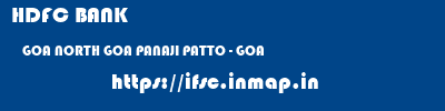 HDFC BANK  GOA NORTH GOA PANAJI PATTO - GOA  ifsc code